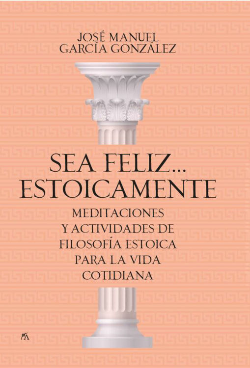 Imagen de SEA FELIZ ESTOICAMENTE / JOSE MANUEL GARCIA GONZALEZ