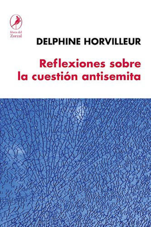 Imagen de REFLEXIONES SOBRE LA CUESTIÓN ANTISEMITA / DELPHINE HORVILLEUR