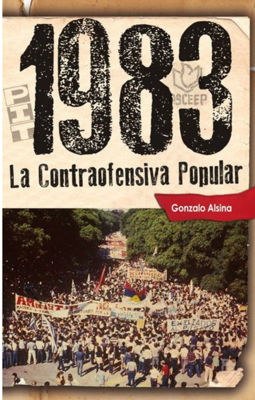 Imagen de 1983. LA CONTRAOFENSIVA POPULAR / GONZALO ALSINA