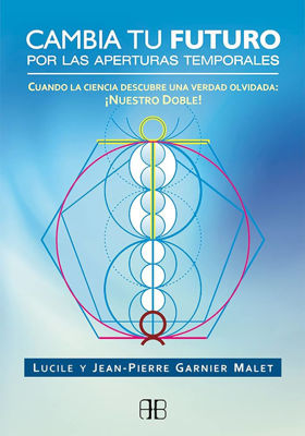 Imagen de CAMBIA TU FUTURO POR LAS APERTURAS TEMPORALES / LUCILE Y JEAN-PIERRE GARNIER MALET