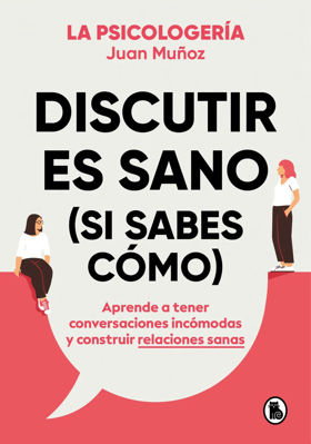 Imagen de Discutir es sano (si sabes cómo) / Juan Muñoz