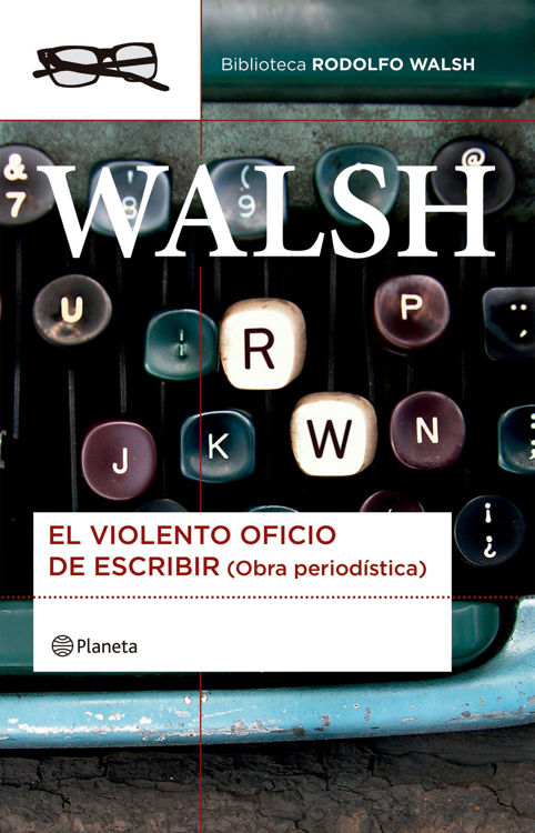 Imagen de EL VIOLENTO OFICIO DE ESCRIBIR / RODOLFO WALSH
