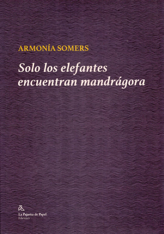 Imagen de SOLO LOS ELEFANTES ENCUENTRAN MANDRÁGORA / ARMONÍA SOMERS
