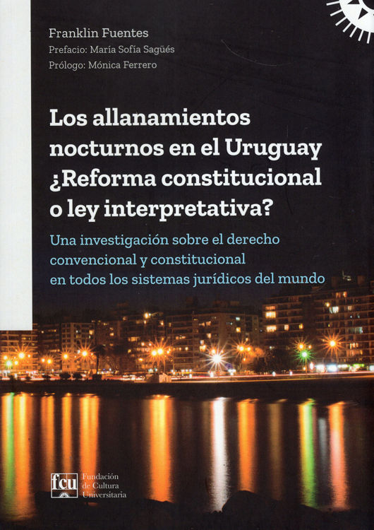 Imagen de LOS ALLANAMIENTOS NOCTURNOS EN EL URUGUAY ¿REFORMA CONSTITUCIONAL O LEY INTERPRETATIVA?  / FRANKLIN FUENTES
