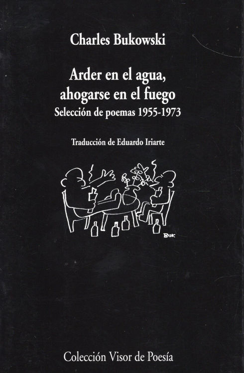 Imagen de ARDER EN EL AGUA, AHOGARSE EN EL FUEGO / CHARLES BUKOWSKI