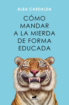 Imagen de CÓMO MANDAR A LA MIERDA DE FORMA EDUCADA / ALBA CARDALDA