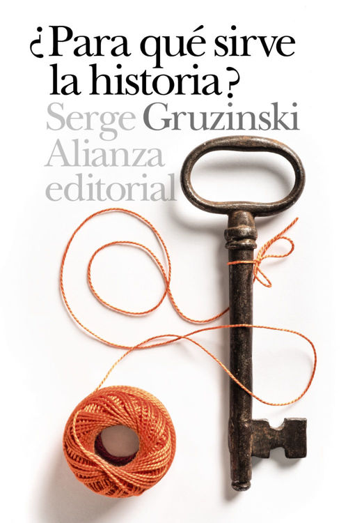 Imagen de ¿PARA QUÉ SIRVE LA HISTORIA? / SERGE GRUZINSKI