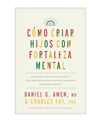Imagen de CÓMO CRIAR HIJOS CON FORTALEZA MENTAL / DANIEL G. AMEN Y CHARLES FAY