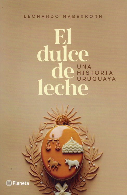 Imagen de EL DULCE DE LECHE / LEONARDO HABERKORN