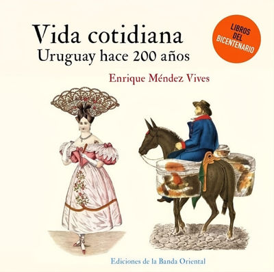 Imagen de VIDA COTIDIANA: URUGUAY HACE 200 AÑOS / ENRIQUE MÉNDEZ VIVES