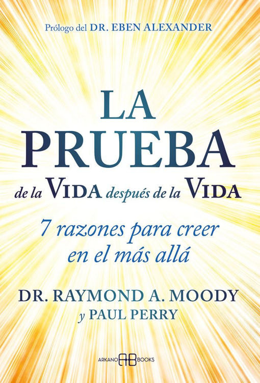 Imagen de LA PRUEBA DE LA VIDA DESPUES DE LA VIDA / DR. RAYMOND, A.MOODY, PAUL PERRY