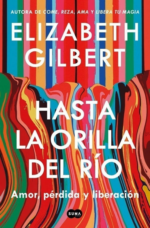 Imagen de HASTA LA ORILLA DEL RÍO / ELIZABETH GILBERT