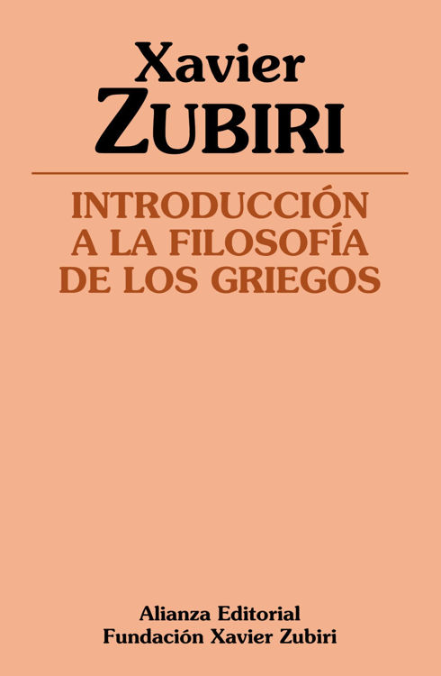 Imagen de INTRODUCCIÓN A LA FILOSOFÍA DE LOS GRIEGOS / XAVIER ZUBIRI
