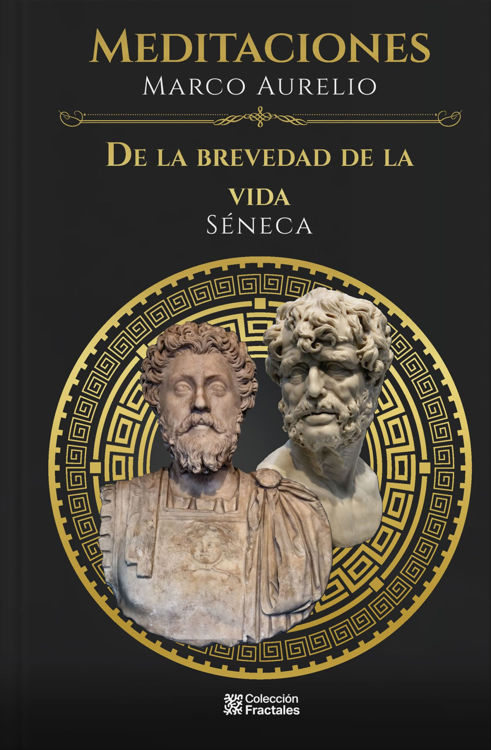 Imagen de MEDITACIONES - DE LA BREVEDAD DE LA VIDA (TAPA DURA) / MARCO AURELIO - SÉNECA
