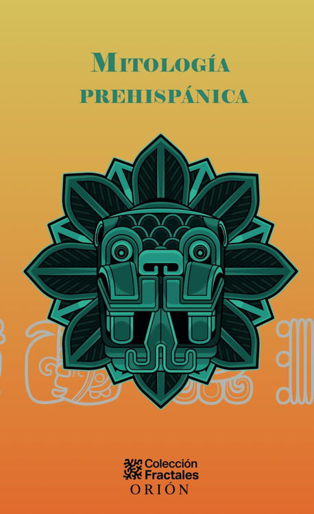 Imagen de MITOLOGIA PREHISPANICA / COLECCIÓN FRACTALES