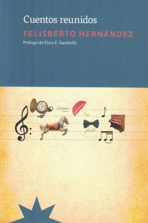 Imagen de CUENTOS REUNIDOS / FELISBERTO HERNÁNDEZ