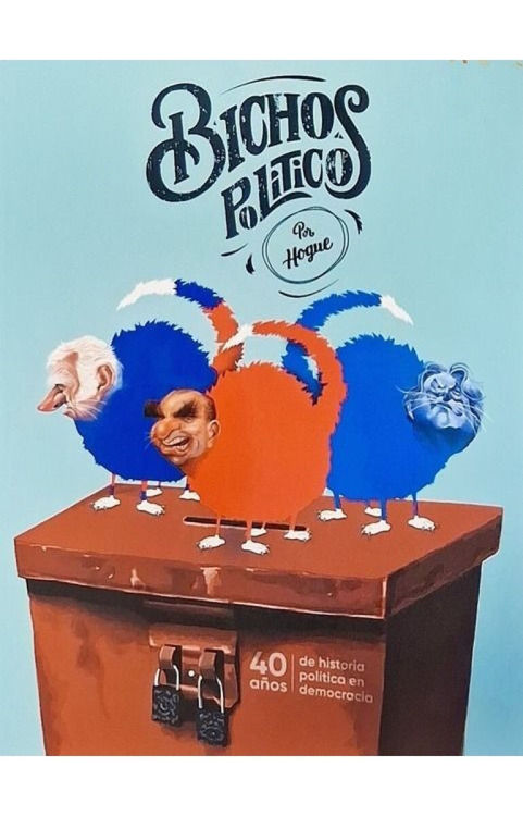 Imagen de BICHOS POLÍTICOS: 40 AÑOS DE HISTORIA POLÍTICA EN DEMOCRACIA / HOGUE