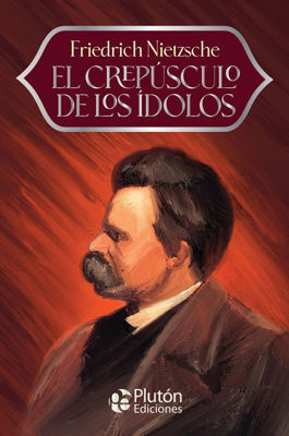 Imagen de EL CREPÚSCULO DE LOS ÍDOLOS / FRIEDRICH NIETZSCHE