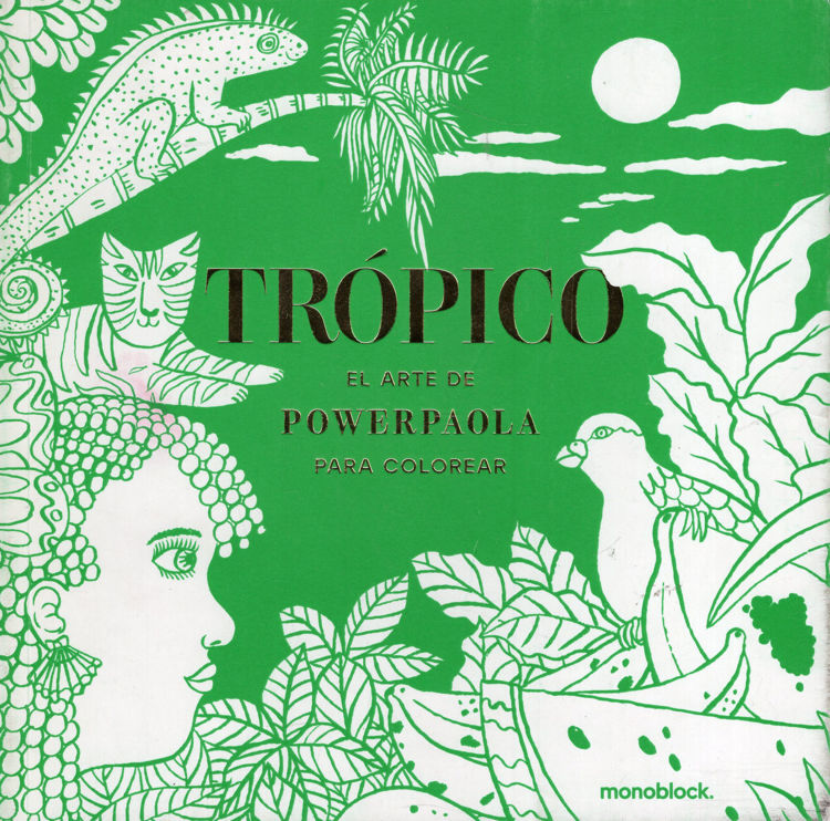 Imagen de TRÓPICO - EL ARTE DE POWERPAOLA PARA COLOREAR / MONOBLOCK