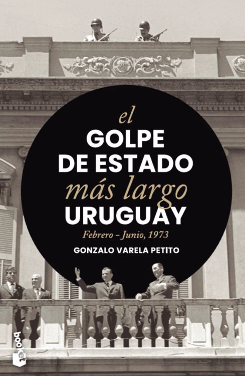 Imagen de EL GOLPE DE ESTADO MÁS LARGO: URUGUAY / GONZALO VARELA PETITO