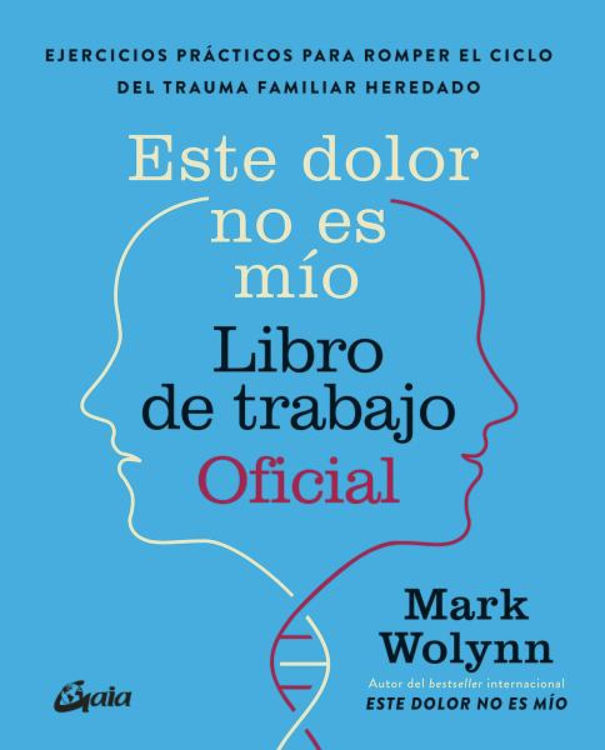 Imagen de ESTE DOLOR NO ES MÍO: LIBRO DE TRABAJO OFICIAL / MARK WOLYNN