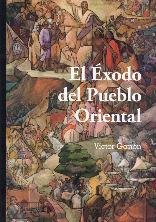 Imagen de EL ÉXODO DEL PUEBLO ORIENTAL / VICTOR GANÓN