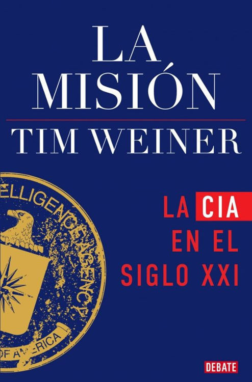 Imagen de LA MISION: LA CIA EN EL SIGLO XXI / TIM WEINER
