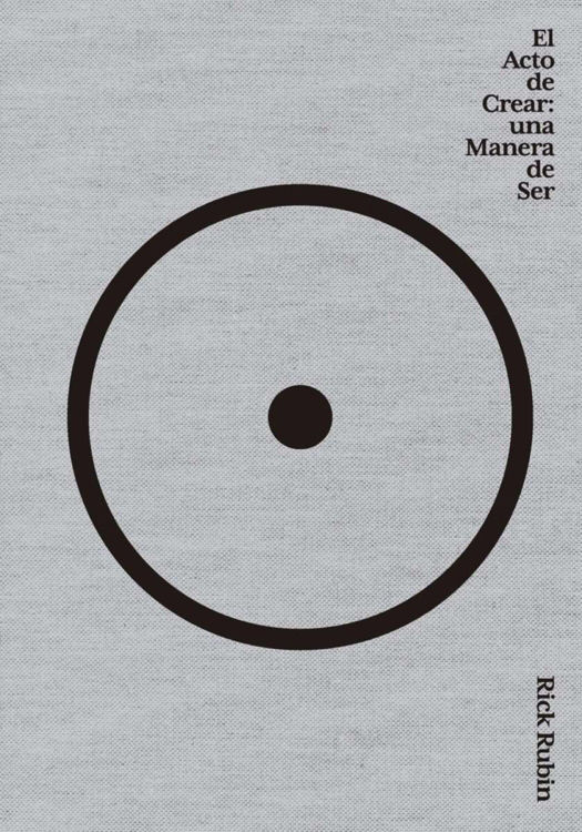 Imagen de EL ACTO DE CREAR: UNA MANERA DE SER / RICK RUBIN