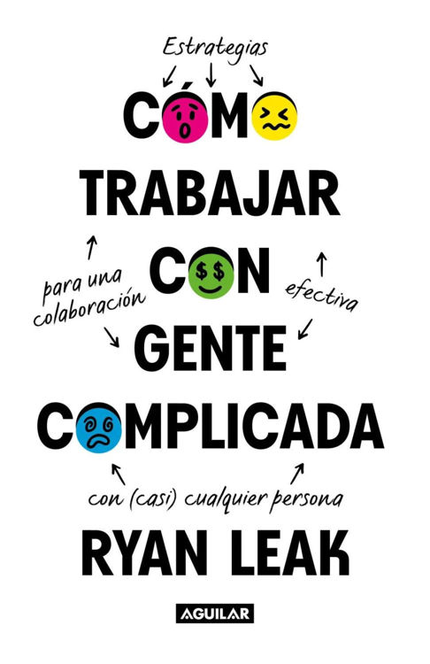 Imagen de CÓMO TRABAJAR CON GENTE COMPLICADA / RYAN LEAK