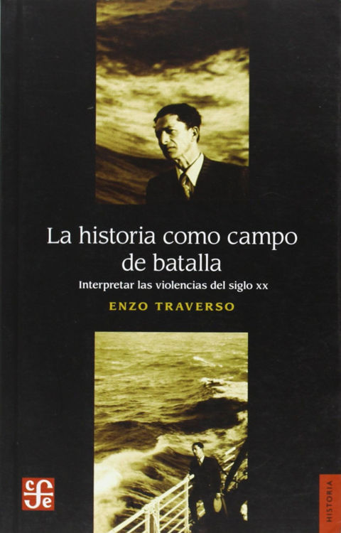 Imagen de LA HISTORIA DEL CAMPO COMO BATALLA / ENZO TRAVERSO