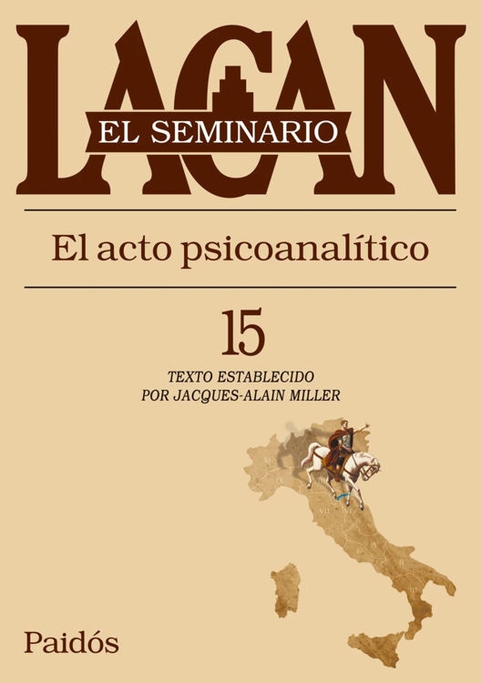 Imagen de EL SEMINARIO LACAN 15: EL ACTO PSICOANALÍTICO