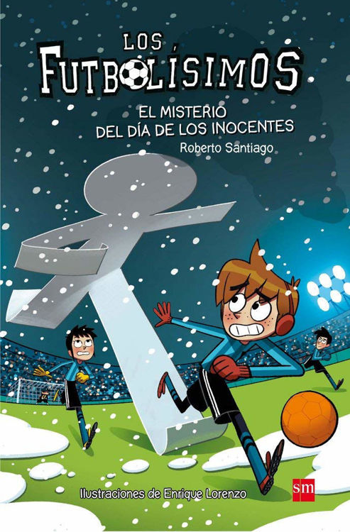 Imagen de LOS FUTBOLÍSIMOS 11: EL MISTERIO DEL DÍA DE LOS INOCENTES / ROBERTO SANTIAGO