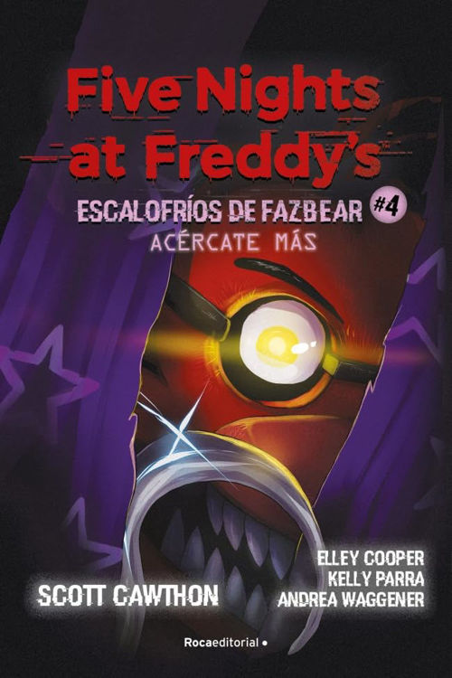 Imagen de FIVE NIGHTS AT FREDDY'S: ESCALOFRIOS DE FAZBEAR 4 - ACÉRCATE MÁS / SCOTT CAWTHON