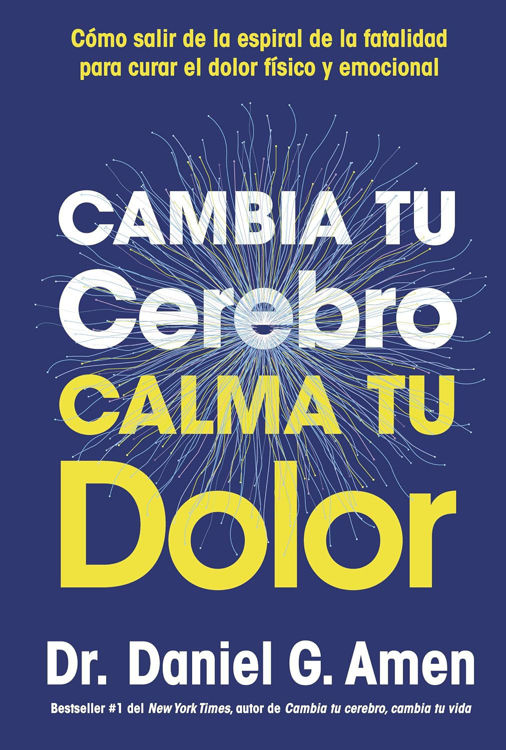 Imagen de CAMBIA TU CEREBRO, CALMA TU DOLOR / DR. DANIEL G. AMEN