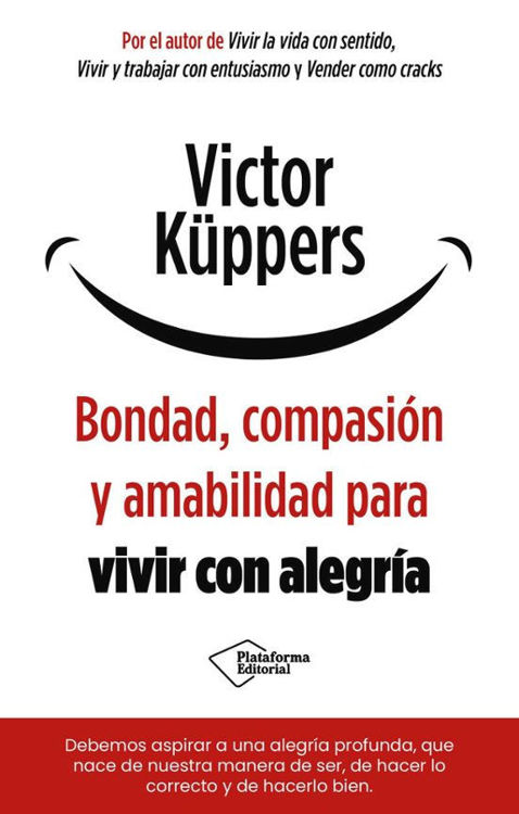 Imagen de BONDAD, COMPASIÓN Y AMABILIDAD PARA VIVIR CON ALEGRÍA / VICTOR KÜPPERS