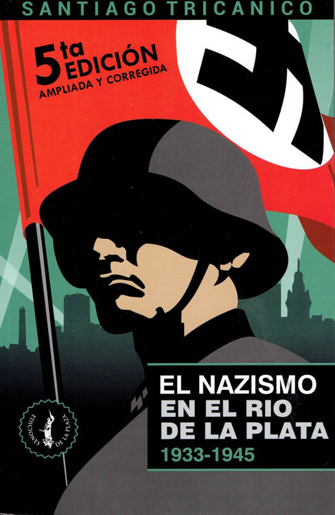Imagen de EL NAZISMO EN EL RÍO DE LA PLATA 1933-1945 / SANTIAGO TRICANICO