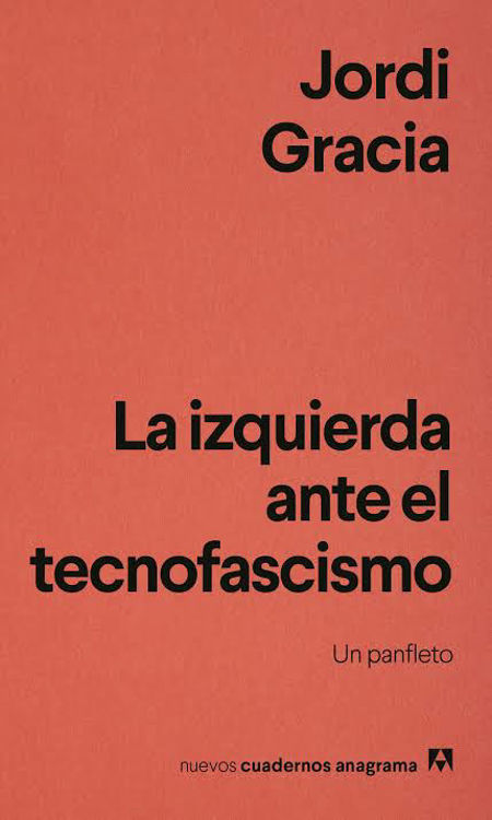 Imagen de LA IZQUIERDA ANTE EL TECNOFASCISMO / JORDI GRACIA